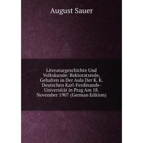 

Книга Literaturgeschichte Und Volkskunde: Rektoratsrede, Gehalten in Der Aula Der K K Deutschen Karl-Ferdinands-Universität in Prag Am 18 November 190