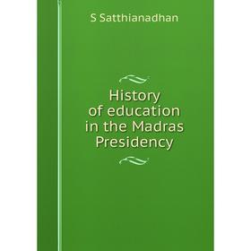 

Книга History of education in the Madras Presidency