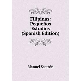 

Книга Filipinas: Pequeños Estudios (Spanish Edition)