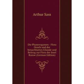 

Книга Die Phanerogamen - Flora Oesels und der benachbarten Eilande und Beitrag zur Flora der Insel Runoe (German Edition)