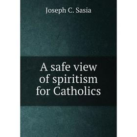 

Книга A safe view of spiritism for Catholics