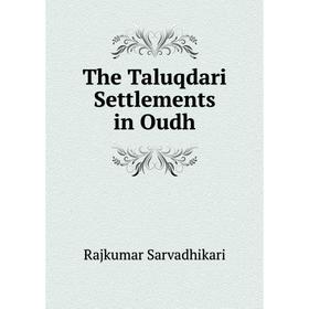 

Книга The Taluqdari Settlements in Oudh