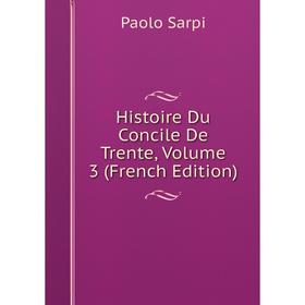 

Книга Histoire Du Concile De Trente, Volume 3 (French Edition)