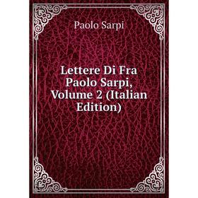 

Книга Lettere Di Fra Paolo Sarpi, Volume 2