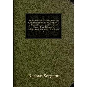 

Книга Public Men and Events from the Commencement of Mr. Monroe's Administration, in 1817, to the Close of Mr. Filmore's Administration, in 1853, Volu