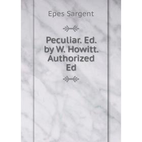 

Книга Peculiar. Ed. by W. Howitt. Authorized Ed
