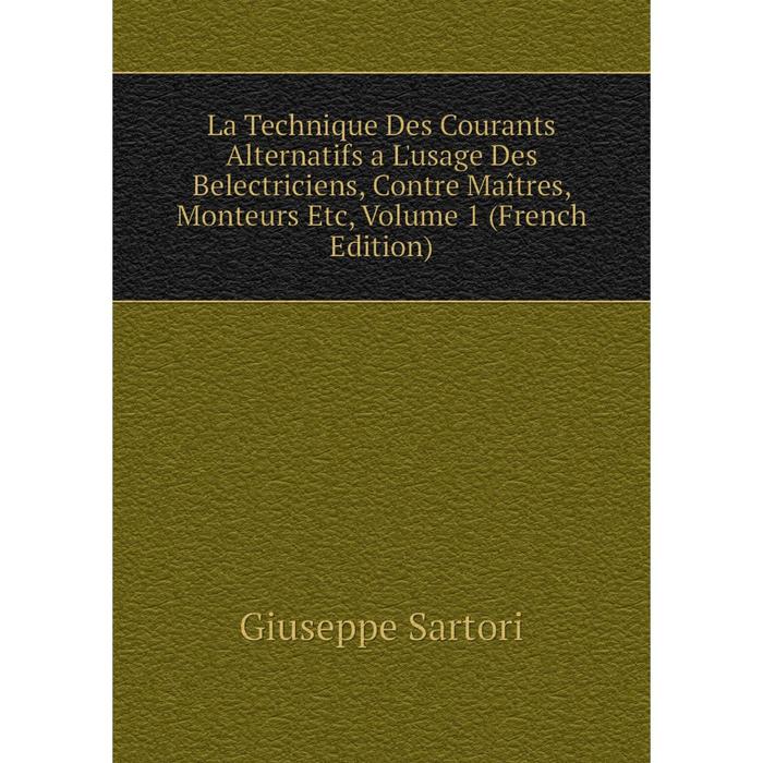 фото Книга la technique des courants alternatifs a l'usage des belectriciens, contre maîtres, monteurs etc, volume 1 nobel press