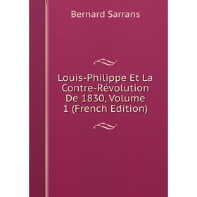 

Книга Louis-Philippe Et La Contre-Révolution De 1830, Volume 1