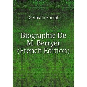 

Книга Biographie De M. Berryer (French Edition)