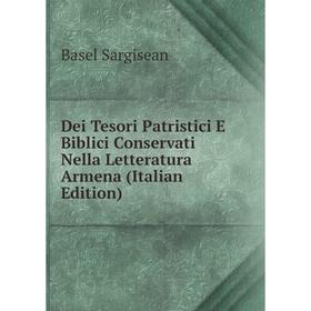 

Книга Dei Tesori Patristici E Biblici Conservati Nella Letteratura Armena (Italian Edition)