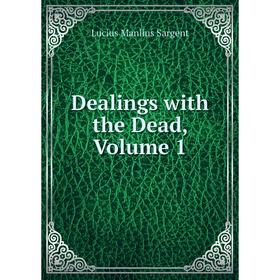 

Книга Dealings with the Dead, Volume 1