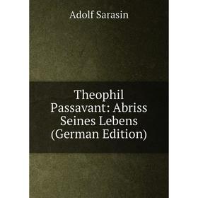 

Книга Theophil Passavant: Abriss Seines Lebens (German Edition)