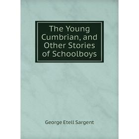 

Книга The Young Cumbrian, and Other Stories of Schoolboys