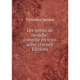 

Книга Les pattes de mouche; comédie en trois actes