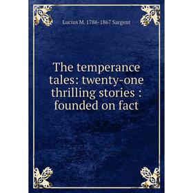 

Книга The temperance tales: twenty-one thrilling stories: founded on fact