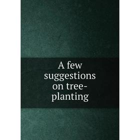 

Книга A few suggestions on tree-planting