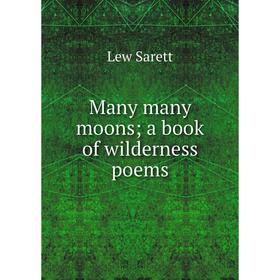 

Книга Many many moons; a book of wilderness poems
