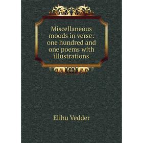 

Книга Miscellaneous moods in verse: one hundred and one poems with illustrations