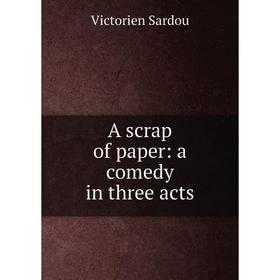 

Книга A scrap of paper: a comedy in three acts