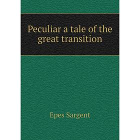 

Книга Peculiar a tale of the great transition