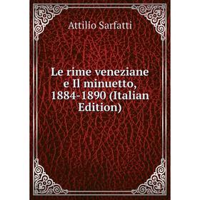 

Книга Le rime veneziane e Il minuetto, 1884-1890