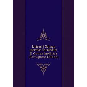 

Книга Líricas E Sátiras (poesias Escolhidas E Outras Inéditas) (Portuguese Edition)