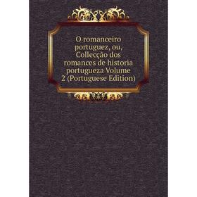 

Книга O Romance iro portuguez, ou, Collecção dos Romance s de historia portugueza Volume 2 (Portuguese Edition)