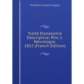 

Книга Traité D'anatomie Descriptive: Ptie 1. Névrologie. 1852 (French Edition)