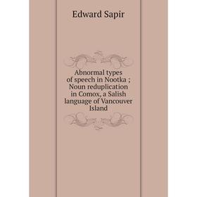 

Книга Abnormal types of speech in Nootka; Noun reduplication in Comox, a Salish language of Vancouver Island