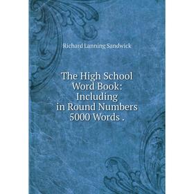 

Книга The High School Word Book: Including in Round Numbers 5000 Words.