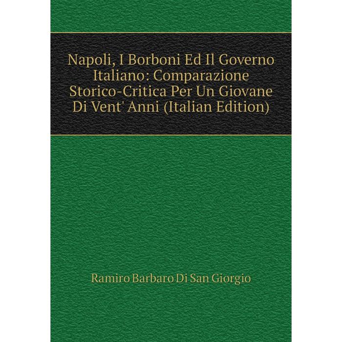 фото Книга napoli, i borboni ed il governo italiano: comparazione storico-critica per un giovane di vent' anni nobel press