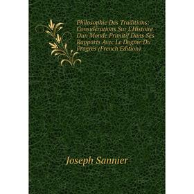 

Книга Philosophie Des Traditions: Considérations Sur L'Histoire Dun Monde Primitif Dans Ses Rapports Avec Le Dogme Du Progrés (French Edition)