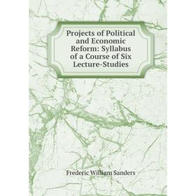 

Книга Projects of Political and Economic Reform: Syllabus of a Course of Six Lecture-Studies