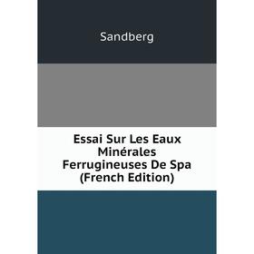 

Книга Essai Sur Les Eaux Minérales Ferrugineuses De Spa (French Edition)
