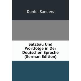 

Книга Satzbau Und Wortfolge in Der Deutschen Sprache (German Edition)