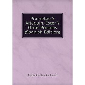 

Книга Prometeo Y Arlequin, Ester Y Otros Poemas (Spanish Edition)
