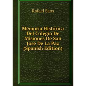 

Книга Memoria Histórica Del Colegio De Misiones De San José De La Paz