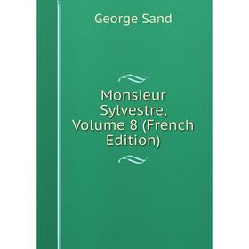 

Книга Monsieur Sylvestre, Volume 8
