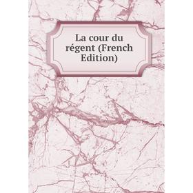 

Книга La cour du régent