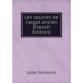 

Книга Les sources de l'argot ancien