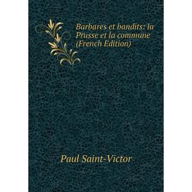

Книга Barbares et bandits: la Prusse et la commune (French Edition)