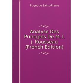 

Книга Analyse Des Principes De M. J.j. Rousseau (French Edition)