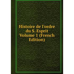 

Книга Histoire de l'ordre du S. Esprit Volume 1 (French Edition)