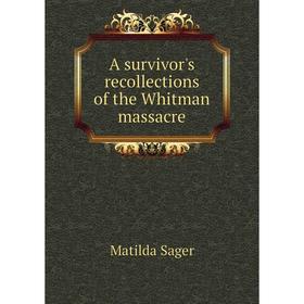 

Книга A survivor's recollections of the Whitman massacre