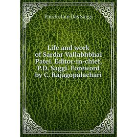 

Книга Life and work of Sardar Vallabhbhai Patel Editor-in-chief, PD Saggi Foreword by C Rajagopalachari