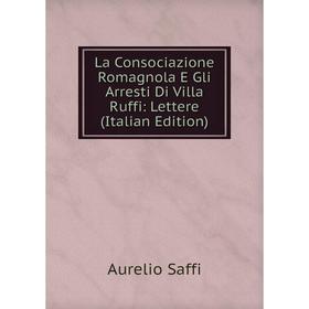 

Книга La Consociazione Romagnola E Gli Arresti Di Villa Ruffi: Lettere