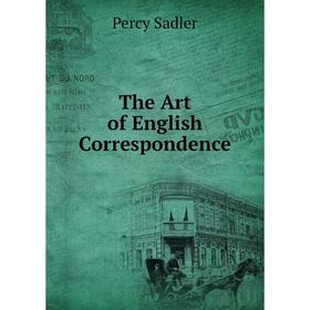 

Книга The Art of English Correspondence