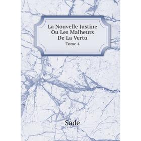 

Книга La Nouvelle Justine Ou Les Malheurs De La VertuTome 4