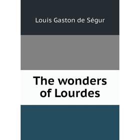 

Книга The wonders of Lourdes