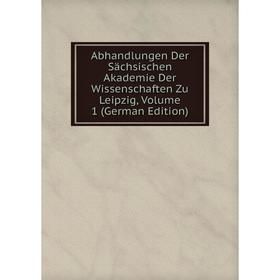 

Книга Abhandlungen Der Sächsischen Akademie Der Wissenschaften Zu Leipzig, Volume 1 (German Edition)